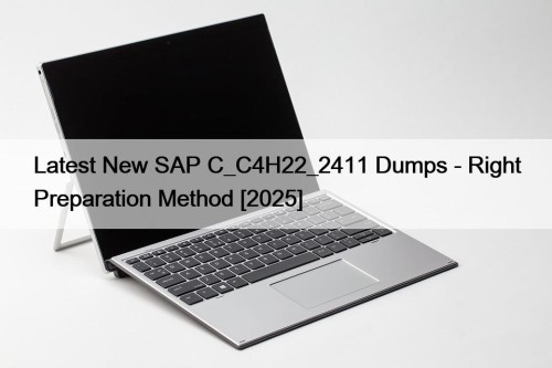 Latest New SAP C_C4H22_2411 Dumps - Right Preparation ...