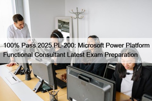 100% Pass 2025 PL-200: Microsoft Power Platform Functional ...